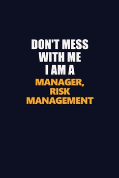 Don't Mess With Me I Am A Manager, Risk Management: Career journal, notebook and writing journal for encouraging men, women and kids. A framework for building your career.