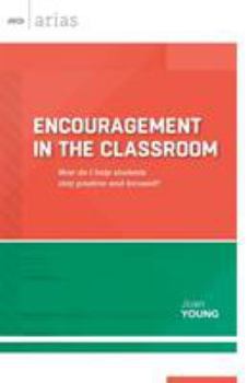 Paperback Encouragement in the Classroom: How Do I Help Students Stay Positive and Focused? (ASCD Arias) Book