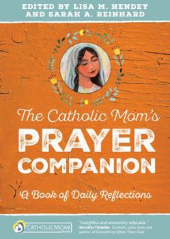 Paperback The Catholic Mom's Prayer Companion: A Book of Daily Reflections Book