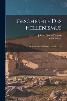 Paperback Geschichte Des Hellenismus: Th. Geschichte Alexanders Des Grossen (2 Pts) Book