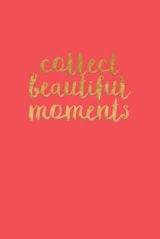 Paperback Collect Beautiful Moments: Pretty Pink Inspirational Notebook Journal 120-Page Lined Book