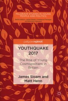 Youthquake 2017: The Rise of Young Cosmopolitans in Britain (Palgrave Studies in Young People and Politics)