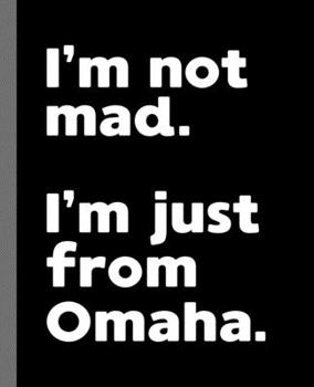 I'm not mad. I'm just from Omaha.: A Fun Composition Book for a Native Omaha, NE Resident and Sports Fan