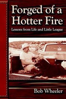 Paperback Forged of a Hotter Fire: Lessons from Life and Little League Book