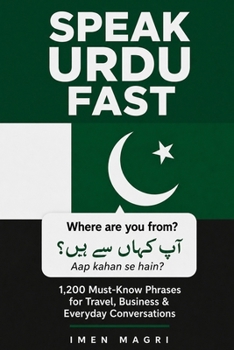Speak Urdu Fast: 1,200 Must-Know Phrases for Travel, Business & Everyday Conversations