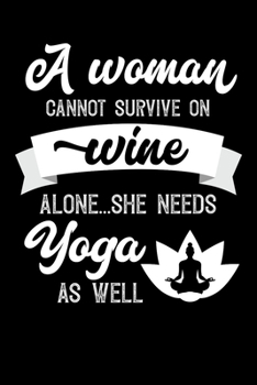 A Woman Cannot Survive On Wine Alone She Needs Yoga As Well: Personal Planner 24 month 100 page 6 x 9 Dated Calendar Notebook For 2020-2021 Academic Year. Great funny gift idea for her