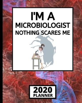 Paperback I'm Microbiologist Nothing Scares Me: 2020 Planner, 1-Year Daily, Weekly And Monthly Organizer With Calendar, Microbiology, Scientist Gifts For Women, Book