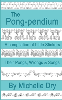 Paperback The Pong-pendium: A Compilation of Little Stinkers Including their Pongs, Wrongs andSongs Book