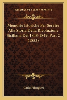 Paperback Memorie Istoriche Per Servire Alla Storia Della Rivoluzione Siciliana Del 1848-1849, Part 2 (1853) [Italian] Book