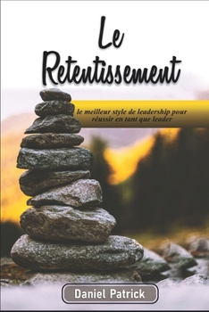 Le Retentissement: le meilleur style de leadership pour réussir en tant que leader