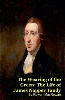 The Wearing of the Green: The Life of James Napper Tandy