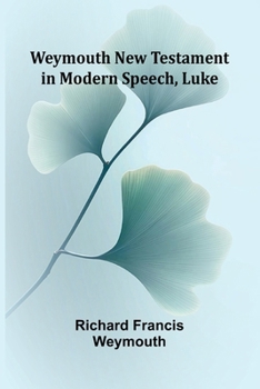 Paperback Weymouth New Testament In Modern Speech, Luke Book