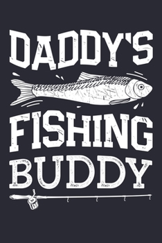 Daddys Fishing Buddy: Fishing Lined Notebook, Journal, Organizer, Diary, Composition Notebook, Gifts for Fishermen and Fishing Lovers