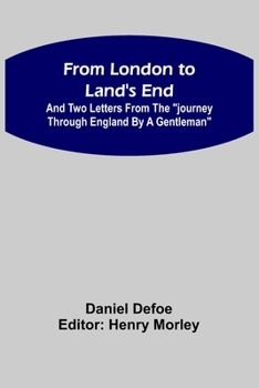 Paperback From London to Land's End: and Two Letters from the "Journey through England by a Gentleman" Book