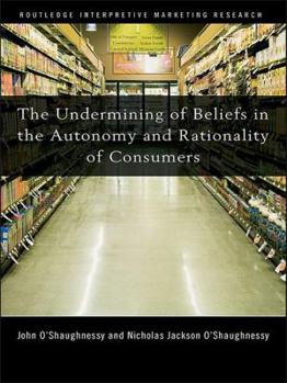 Paperback The Undermining of Beliefs in the Autonomy and Rationality of Consumers Book