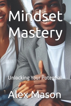 Mindset Mastery: Unlocking Your Potential
