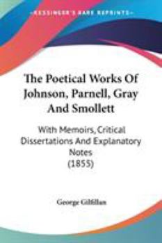 Paperback The Poetical Works Of Johnson, Parnell, Gray And Smollett: With Memoirs, Critical Dissertations And Explanatory Notes (1855) Book