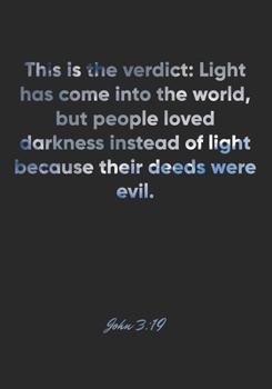 John 3:19 Notebook: This is the verdict: Light has come into the world, but people loved darkness instead of light because their deeds were evil.: ... Christian Journal/Diary Gift, Doodle Present
