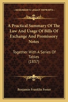 Paperback A Practical Summary Of The Law And Usage Of Bills Of Exchange And Promissory Notes: Together With A Series Of Tables (1837) Book