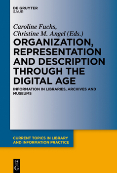 Hardcover Organization, Representation and Description Through the Digital Age: Information in Libraries, Archives and Museums Book