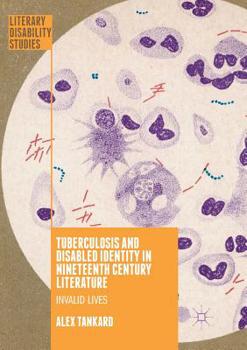 Paperback Tuberculosis and Disabled Identity in Nineteenth Century Literature: Invalid Lives Book