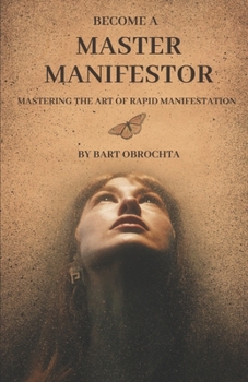 Paperback Become A Master Manifestor: Mastering the Art of Rapid Manifestation Book