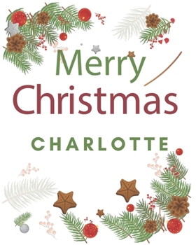 Merry Christmas Charlotte: Merry Christmas Year Planner Goal Journal Gift for Charlotte  / Notebook / Diary / Unique Greeting Card Alternative