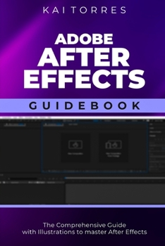 Paperback Adobe After Effects Guidebook: The Comprehensive Guide with Illustrations to master After Effects Book