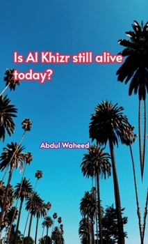 Is (Al Khizr still alive today?,