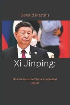 Paperback Xi Jinping: How he became China's unrivaled leader Book