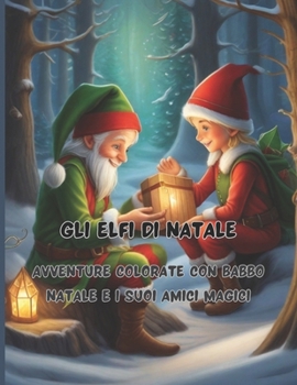 Paperback Gli Elfi di Natale 68 grandi pagine 8.5 x 11 inch Pace, gioia e divertimento con i pastelli: Avventure Colorate con Babbo Natale e i suoi Amici Magici [Italian] Book