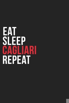 Paperback Eat Sleep Cagliari Repeat: 6''x9'' Cagliari Lined Dark Gray Black Writing Notebook Journal, 120 Pages, Best Novelty Birthday Santa Christmas Gift Book