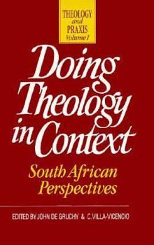 Doing Theology in Context: South African Perspectives (Theology and Praxis, Vol 1)