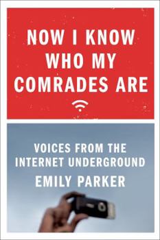 Hardcover Now I Know Who My Comrades Are: Voices from the Internet Underground Book