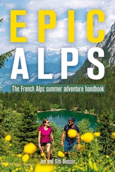 Paperback Epic Alps: The French Alps Summer Adventure Handbook Book