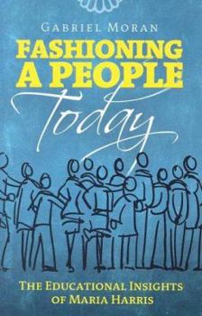 Paperback Fashioning a People Today: The Educational Insights of Maria Harris Book