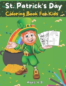 Paperback St.Patrick's Day Coloring Book For Kids Ages 4-8: St.Patrick's Day Coloring Books for Toddlers & Preschoolers, A Fun and Educational 56 Pages. 8.5 in Book