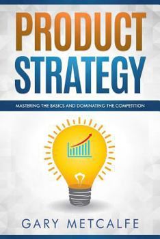 Paperback Product Strategy: Mastering the Basics and Dominating the Competition Book