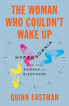 Hardcover The Woman Who Couldn't Wake Up: Hypersomnia and the Science of Sleepiness Book