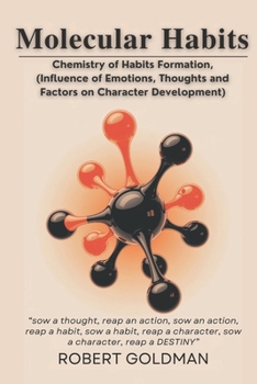 Paperback Molecular Habits: Chemistry of Habits Formation, (Influence of Emotions, Thoughts and Factors on Character Development) Book