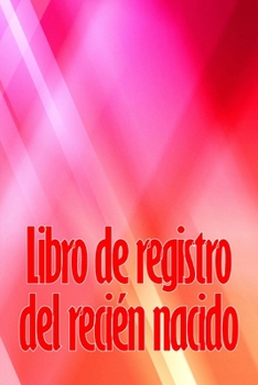 Libro de registro del recién nacido: Libro de registro de los 120 primeros días del bebé, diario de alimentación, sueño y caca del bebé, gráfico de ... de la lactancia materna