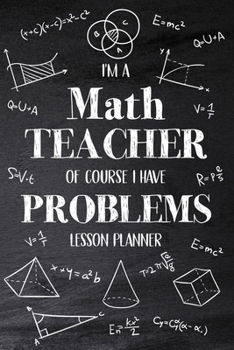 Paperback I'm a Math Teacher Of Course I Have Problems: Math Teacher Lesson Planner, Open-Dated Planner, Undated Lesson Planner, Daily Planner Book