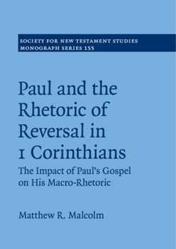 Paperback Paul and the Rhetoric of Reversal in 1 Corinthians: The Impact of Paul's Gospel on His Macro-Rhetoric Book