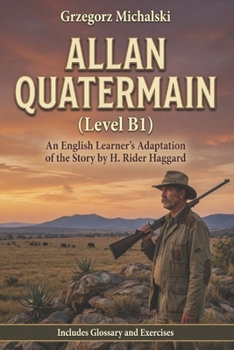 Allan Quatermain (Level B1): An English Learner's Adaptation of the Story by H. Rider Haggard | Includes Glossary and Exercises