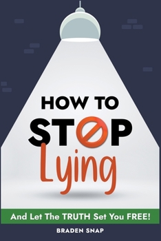 Paperback How To Stop Lying: And Let The Truth Set You Free! Book