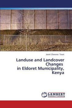 Paperback Landuse and Landcover Changes in Eldoret Municipality, Kenya Book