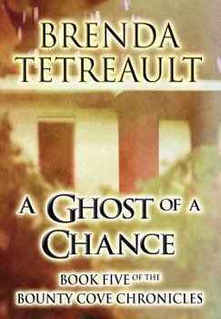 A Ghost of a Chance - Book #5 of the Bounty Cove Chronicles