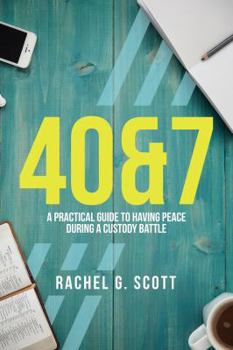Paperback 40&7: A Practical Guide To Having Peace During A Custody Battle Book