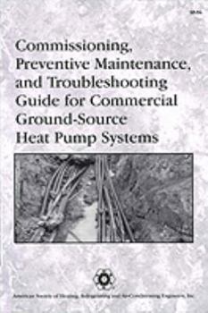 Hardcover Commissioning, Preventive Maintenance, and Troubleshooting Guide for Commercial Ground-Source Heat Pump Systems Book