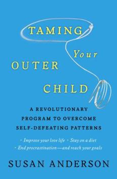 Hardcover Taming Your Outer Child: A Revolutionary Program to Overcome Self-Defeating Patterns Book